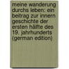 Meine Wanderung Durchs Leben: Ein Beitrag Zur Innern Geschichte Der Ersten Hälfte Des 19. Jahrhunderts (German Edition) door Eilers Gerd