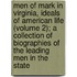 Men of Mark in Virginia, Ideals of American Life (Volume 2); a Collection of Biographies of the Leading Men in the State