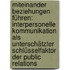 Miteinander Beziehungen führen: Interpersonelle Kommunikation als unterschätzter Schlüsselfaktor der Public Relations