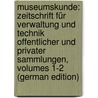 Museumskunde: Zeitschrift Für Verwaltung Und Technik Offentlicher Und Privater Sammlungen, Volumes 1-2 (German Edition) door Museumsbund Deutscher
