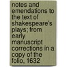 Notes and Emendations to the Text of Shakespeare's Plays; From Early Manuscript Corrections in a Copy of the Folio, 1632 door John Payne Collier
