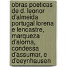 Obras Poeticas De D. Leonor D'Almeida Portugal Lorena E Lencastre, Marqueza D'Alorna, Condessa D'Assumar, E D'Oeynhausen door Leonor De Almei