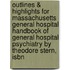 Outlines & Highlights For Massachusetts General Hospital Handbook Of General Hospital Psychiatry By Theodore Stern, Isbn