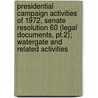 Presidential Campaign Activities Of 1972, Senate Resolution 60 (legal Documents, Pt.2); Watergate And Related Activities door United States Congress Activities