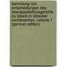 Sammlung Von Entscheidungen Des Oberappellationsgerichts Zu Lübeck in Lübecker Rechtssachen, Volume 1 (German Edition) door August Thomas Bruhn Christian