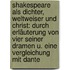 Shakespeare Als Dichter, Weltweiser Und Christ: Durch Erläuterung Von Vier Seiner Dramen U. Eine Vergleichung Mit Dante