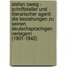 Stefan Zweig - Schriftsteller Und Literarischer Agent: Die Beziehungen Zu Seinen Deutschsprachigen Verlegern (1901-1942) by Susanne Buchinger