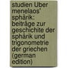 Studien Über Menelaos' Sphärik: Beiträge Zur Geschichite Der Sphärik Und Trigonometrie Der Griechen (German Edition) door Anthon Björnbo Axel