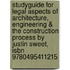 Studyguide For Legal Aspects Of Architecture, Engineering & The Construction Process By Justin Sweet, Isbn 9780495411215