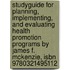 Studyguide For Planning, Implementing, And Evaluating Health Promotion Programs By James F. Mckenzie, Isbn 9780321495112