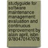 Studyguide For Software Maintenance Management: Evaluation And Continuous Improvement By Alain April, Isbn 9780470147078
