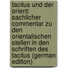 Tacitus Und Der Orient: Sachlicher Commentar Zu Den Orientalischen Stellen in Den Schriften Des Tacitus (German Edition) door Krall Jakob