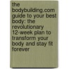 The Bodybuilding.com Guide to Your Best Body: The Revolutionary 12-Week Plan to Transform Your Body and Stay Fit Forever door Kris Gethin