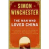 The Man Who Loved China: The Fantastic Story Of The Eccentric Scientist Who Unlocked The Mysteries Of The Middle Kingdom door Simon Winchester