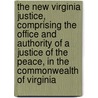The New Virginia Justice, Comprising the Office and Authority of a Justice of the Peace, in the Commonwealth of Virginia door William Waller Hening