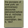 The Pioneers of New York: an anniversary discourse delivered before the St. Nicholas Society of Manhattan, Dec. 6, 1847. by Charles Hoffman
