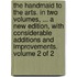 The handmaid to the arts. In two volumes, ... A new edition, with considerable additions and improvements. Volume 2 of 2