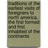 Traditions of the Earliest Visits of Foreigners to North America, the First Formed and First Inhabited of the Continents by Reuben T. (Reuben Thomas) Durrett