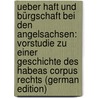 Ueber Haft Und Bürgschaft Bei Den Angelsachsen: Vorstudie Zu Einer Geschichte Des Habeas Corpus Rechts (German Edition) door Marquardsen Heinrich
