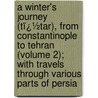 a Winter's Journey (Tï¿½Tar), from Constantinople to Tehran (Volume 2); with Travels Through Various Parts of Persia by James Baillie Fraser