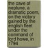 the Cave of Neptune, a Dramatic Poem, on the Victory Gained by the English Fleet Under the Command of Lord Howe, in 1794