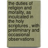 the Duties of Religion and Morality, As Inculcated in the Holy Scriptures , with Preliminary and Occasional Observations door Henry Tuke