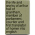 the Life and Works of Arthur Hall of Grantham, Member of Parliament, Courtier and First Translator of Homer Into English