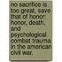 No Sacrifice Is Too Great, Save That of Honor: Honor, Death, and Psychological Combat Trauma in the American Civil War.