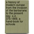 A History of Modern Europe from the invasion of the Barbarians to the present day. A.D. 375-1869. A hand-book for schools