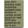 Acls: 2011 Practice Code Scenarios: Updated Case Studies In Cardiac Arrest Based On New 2010 Aha Guidelines For Cpr & Ecc by Ken Grauer