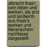 Albrecht Thaer: Sein Leben Und Werken, Als Arzt Und Landwirth. Aus Thaer's Werken Und Literarischem Nachlasse Dargestellt by Freidrich Heinrich Wilhelm Körte