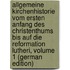 Allgemeine Kirchenhistorie Vom Ersten Anfang Des Christenthums Bis Auf Die Reformation Lutheri, Volume 1 (German Edition)