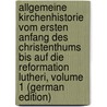 Allgemeine Kirchenhistorie Vom Ersten Anfang Des Christenthums Bis Auf Die Reformation Lutheri, Volume 1 (German Edition) door Robert Eduard Prutz