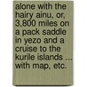 Alone with the Hairy Ainu, or, 3,800 miles on a pack saddle in Yezo and a cruise to the Kurile Islands ... With map, etc. door Arnold Henry Savage Landor