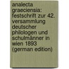 Analecta Graeciensia: Festschrift Zur 42. Versammlung Deutscher Philologen Und Schulmänner in Wien 1893 (German Edition) by Deut Philologen Und Schulmänner Verein