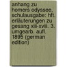 Anhang Zu Homers Odyssee, Schulausgabe: Hft. Erläuterungen Zu Gesang Xiii-Xviii. 3. Umgearb. Aufl. 1895 (German Edition) door Friedrich Ameis Karl