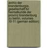 Archiv Der Brandenburgia, Gesellschaft Für Heimatkunde Der Provinz Brandenburg Zu Berlin, Volumes 10-11 (German Edition) door Provinzial-Museum Märkisches