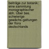 Beiträge Zur Botanik: Eine Sammlung Monographischer Abh. Über Bes. Schwierige Gewächs-gattungen Der Flora Deutschlands door Karl Friedrich Wilhelm Wallroth