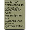 Carl Bryant's Verzeichniss Der Zur Nahrung Dienenden So Wohl Einheimischen Als Ausländischen Pflanzen . (German Edition) by Bryant Charles