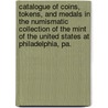 Catalogue of Coins, Tokens, and Medals in the Numismatic Collection of the Mint of the United States at Philadelphia, Pa. door United States. Bureau Of The Mint