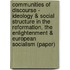Communities of Discourse - Ideology & Social Structure in the Reformation, the Enlightenment & European Socialism (Paper)