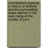 Contributions towards a History of Driffield and the surrounding Wolds District in the East Riding of the County of York.
