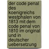 Der Code Penal Des Koenigreichs Westphalen Von 1813 Mit Dem Code Penal Von 1810 Im Original Und in Deutscher Uebersetzung door Westphalia