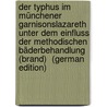 Der Typhus Im Münchener Garnisonslazareth Unter Dem Einfluss Der Methodischen Bäderbehandlung (brand)  (German Edition) door A. Vogl