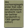 Des Sachsenspiegels Erster Theil Oder Das Sächsische Landrecht: Nach Der Berliner Handschrift V.J. 1369 (German Edition) by Gustav Homeyer Karl