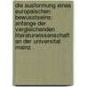 Die Ausformung Eines Europaischen Bewusstseins: Anfange Der Vergleichenden Literaturwissenschaft an Der Universitat Mainz door Tobias Gunst