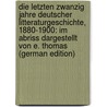 Die Letzten Zwanzig Jahre Deutscher Litteraturgeschichte, 1880-1900: Im Abriss Dargestellt Von E. Thomas (German Edition) door Thomas Emil