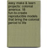 Easy Make & Learn Projects: Colonial America: 18 Fun-To-Create Reproducible Models That Bring the Colonial Period to Life door Patricia J. Wynne