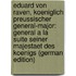 Eduard Von Raven, Koeniglich Preussischer General-Major: General a La Suite Seiner Majestaet Des Koenigs (German Edition)