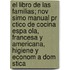El Libro De Las Familias; Nov Simo Manual Pr Ctico De Cocina Espa Ola, Francesa Y Americana, Higiene Y Econom A Dom Stica